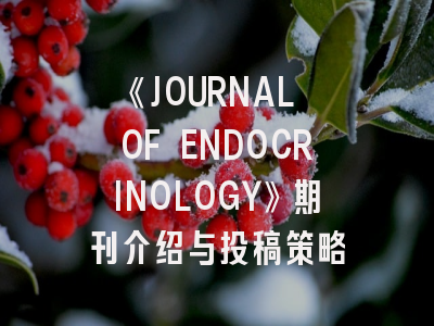 《JOURNAL OF ENDOCRINOLOGY》期刊介绍与投稿策略