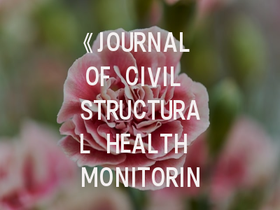 《JOURNAL OF CIVIL STRUCTURAL HEALTH MONITORING》期刊介绍与投稿策略