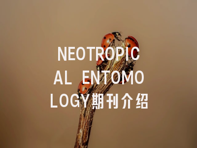 NEOTROPICAL ENTOMOLOGY期刊介绍
