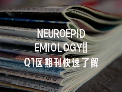 NEUROEPIDEMIOLOGY:Q1区期刊快速了解