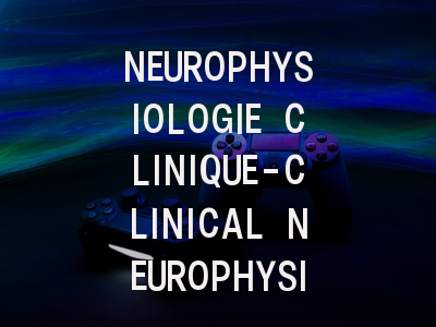 NEUROPHYSIOLOGIE CLINIQUE-CLINICAL NEUROPHYSIOL…