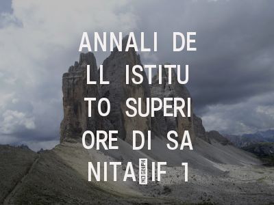 ANNALI DELL ISTITUTO SUPERIORE DI SANITA：IF 1.7…