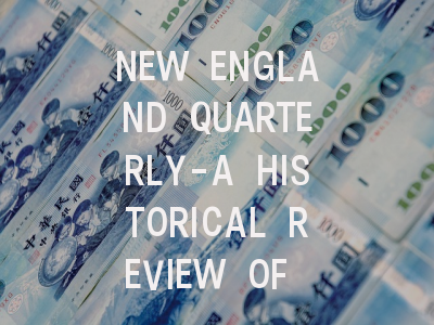 NEW ENGLAND QUARTERLY-A HISTORICAL REVIEW OF NE...