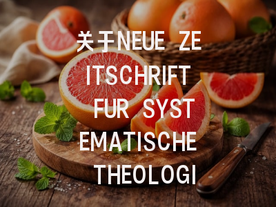关于NEUE ZEITSCHRIFT FUR SYSTEMATISCHE THEOLOGIE ...