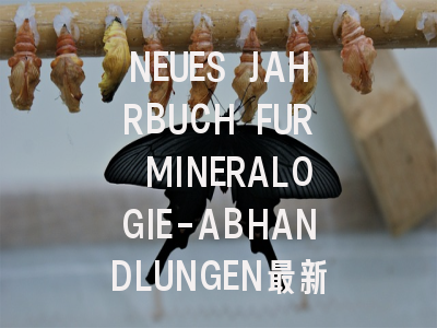 NEUES JAHRBUCH FUR MINERALOGIE-ABHANDLUNGEN最新动态...