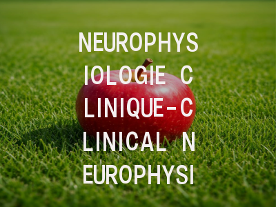 NEUROPHYSIOLOGIE CLINIQUE-CLINICAL NEUROPHYSIOL…