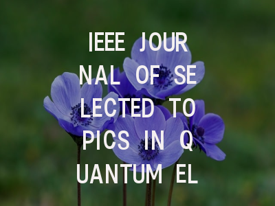 IEEE JOURNAL OF SELECTED TOPICS IN QUANTUM ELEC…