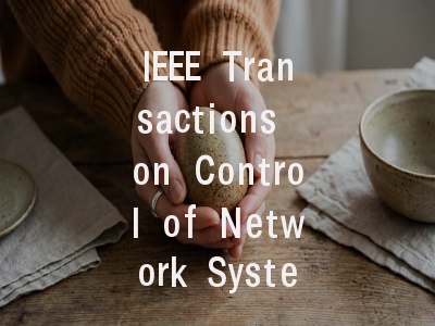 IEEE Transactions on Control of Network Systems…