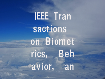 IEEE Transactions on Biometrics, Behavior, and …