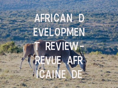 AFRICAN DEVELOPMENT REVIEW-REVUE AFRICAINE DE D…