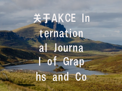 关于AKCE International Journal of Graphs and Comb…