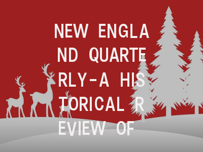 NEW ENGLAND QUARTERLY-A HISTORICAL REVIEW OF NE...