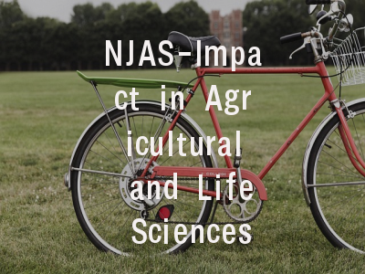 NJAS-Impact in Agricultural and Life Sciences值得...