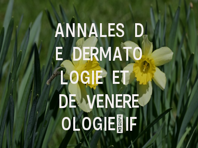 ANNALES DE DERMATOLOGIE ET DE VENEREOLOGIE：IF 2...