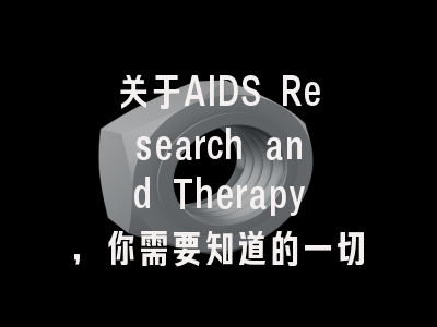 关于AIDS Research and Therapy，你需要知道的一切