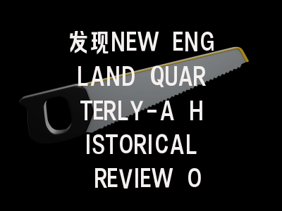 发现NEW ENGLAND QUARTERLY-A HISTORICAL REVIEW OF ...
