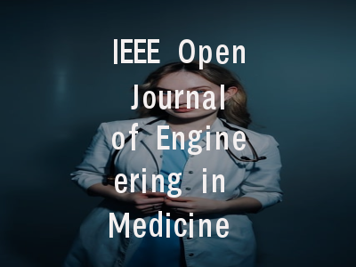 IEEE Open Journal of Engineering in Medicine and Biology投稿指南与审稿流程详解