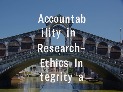 Accountability in Research-Ethics Integrity and Po