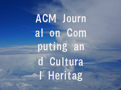 ACM Journal on Computing and Cultural Heritage投稿指南