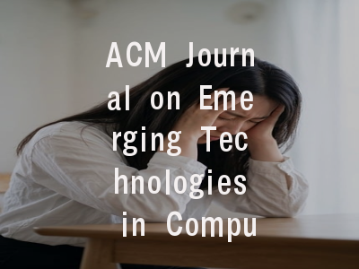 ACM Journal on Emerging Technologies in Computing