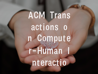 ACM Transactions on Computer-Human Interaction投稿指南