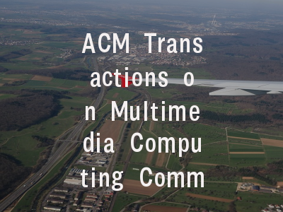 ACM Transactions on Multimedia Computing Communica