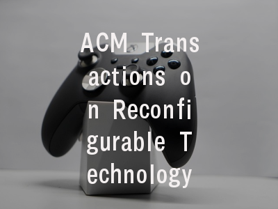 ACM Transactions on Reconfigurable Technology and