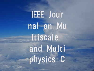 IEEE Journal on Multiscale and Multiphysics Comput
