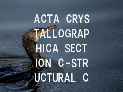 ACTA CRYSTALLOGRAPHICA SECTION C-STRUCTURAL CHEMIS