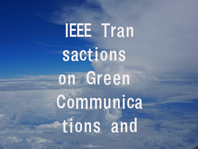 IEEE Transactions on Green Communications and Netw