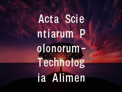 Acta Scientiarum Polonorum-Technologia Alimentaria