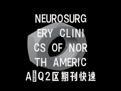 NEUROSURGERY CLINICS OF NORTH AMERICA：Q2区期刊快速了解