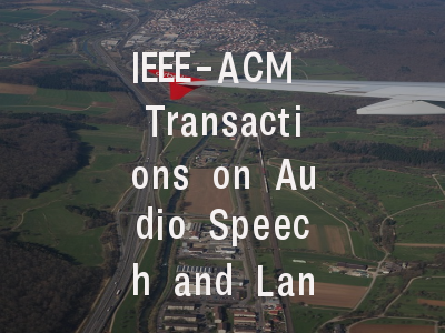 IEEE-ACM Transactions on Audio Speech and Language