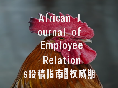 African Journal of Employee Relations投稿指南:权威期刊,国际化