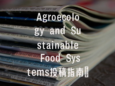 Agroecology and Sustainable Food Systems投稿指南:权威期刊,
