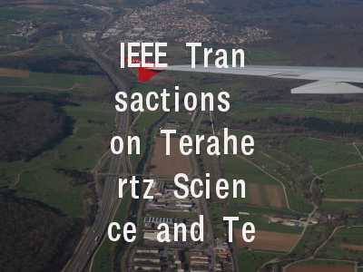 IEEE Transactions on Terahertz Science and Technol