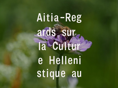 Aitia-Regards sur la Culture Hellenistique au XXIe