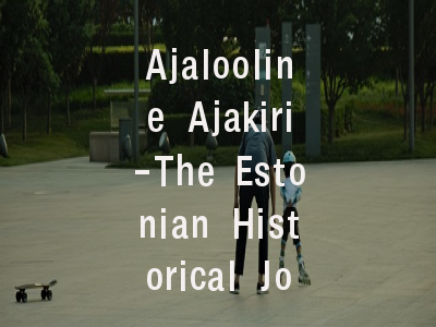 Ajalooline Ajakiri-The Estonian Historical Journal