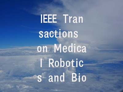 IEEE Transactions on Medical Robotics and Bionics投