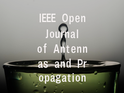 IEEE Open Journal of Antennas and Propagation投稿指南: