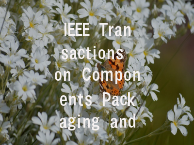 IEEE Transactions on Components Packaging and Manu