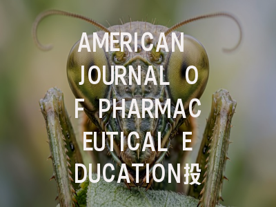 AMERICAN JOURNAL OF PHARMACEUTICAL EDUCATION投稿指南:权