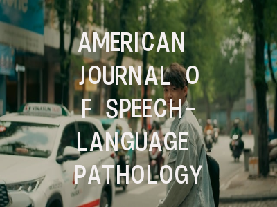AMERICAN JOURNAL OF SPEECH-LANGUAGE PATHOLOGY投稿指南: