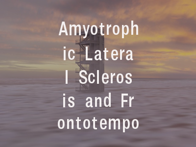 Amyotrophic Lateral Sclerosis and Frontotemporal D