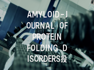 AMYLOID-JOURNAL OF PROTEIN FOLDING DISORDERS投稿指南：权